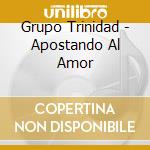Grupo Trinidad - Apostando Al Amor cd