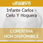 Infante Carlos - Cielo Y Hoguera cd musicale di Infante Carlos