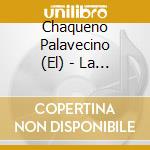 Chaqueno Palavecino (El) - La Pura Verdad cd