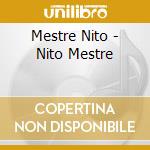 Mestre Nito - Nito Mestre cd musicale di Mestre Nito