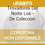 Trovadores Del Norte Los - De Coleccion cd