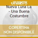Nueva Luna La - Una Buena Costumbre cd