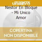 Nestor En Bloque - Mi Unico Amor