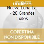 Nueva Luna La - 20 Grandes Exitos cd