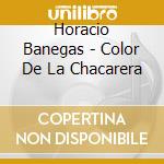 Horacio Banegas - Color De La Chacarera cd