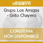 Grupo Los Amigos - Grito Chayero cd