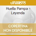 Huella Pampa - Leyenda cd musicale di Huella Pampa