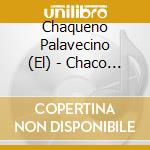 Chaqueno Palavecino (El) - Chaco Escondido.. Yo Soy De Allla' cd