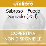 Sabroso - Fuego Sagrado (2Cd) cd musicale di Sabroso