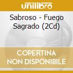 Sabroso - Fuego Sagrado (2Cd) cd