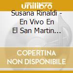 Susana Rinaldi - En Vivo En El San Martin (2 Cd) cd musicale di Rinaldi Susana