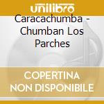 Caracachumba - Chumban Los Parches