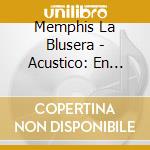 Memphis La Blusera - Acustico: En Vivo cd musicale di Memphis La Blusera