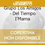 Grupo Los Amigos - Del Tiempo I'Mama cd