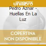 Pedro Aznar - Huellas En La Luz cd