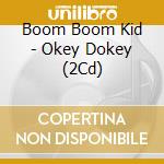 Boom Boom Kid - Okey Dokey (2Cd) cd