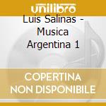 Luis Salinas - Musica Argentina 1 cd musicale di Luis Salinas