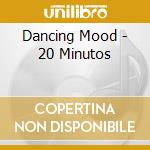 Dancing Mood - 20 Minutos cd