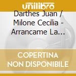 Darthes Juan / Milone Cecilia - Arrancame La Vida cd musicale di Darthes Juan / Milone Cecilia