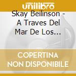 Skay Beilinson - A Traves Del Mar De Los Sargaz cd