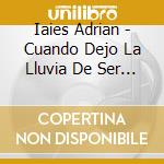 Iaies Adrian - Cuando Dejo La Lluvia De Ser S cd