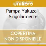 Pampa Yakuza - Singularmente cd musicale