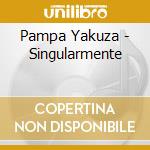 Pampa Yakuza - Singularmente cd