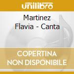 Martinez Flavia - Canta cd musicale di Martinez Flavia