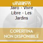 Jairo - Vivre Libre - Les Jardins cd musicale di Jairo
