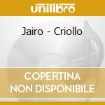 Jairo - Criollo cd musicale di Jairo