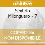 Sexteto Milonguero - 7 cd musicale di Sexteto Milonguero