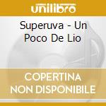 Superuva - Un Poco De Lio cd musicale