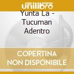 Yunta La - Tucuman Adentro cd