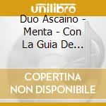 Duo Ascaino - Menta - Con La Guia De Lo Invisible cd musicale di Duo Ascaino