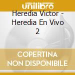 Heredia Victor - Heredia En Vivo 2 cd musicale di Heredia Victor