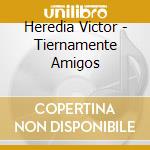 Heredia Victor - Tiernamente Amigos cd musicale di Heredia Victor