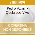 Pedro Aznar - Quebrado Vivo cd musicale di Pedro Aznar