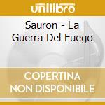 Sauron - La Guerra Del Fuego cd musicale di Sauron