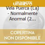 Vela Puerca (La) - Normalmente Anormal (2 Cd+Dvd)