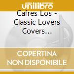Cafres Los - Classic Lovers Covers (Cd+Dvd) cd musicale di Cafres Los