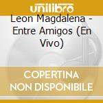 Leon Magdalena - Entre Amigos (En Vivo) cd