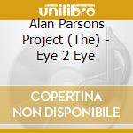 Alan Parsons Project (The) - Eye 2 Eye cd musicale di Alan Parsons Project