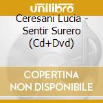 Ceresani Lucia - Sentir Surero (Cd+Dvd) cd