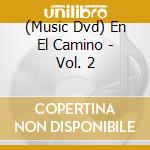 (Music Dvd) En El Camino - Vol. 2 cd musicale
