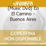 (Music Dvd) En El Camino - Buenos Aires cd musicale