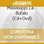 Mississippi La - Bufalo (Cd+Dvd) cd