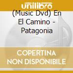 (Music Dvd) En El Camino - Patagonia cd musicale