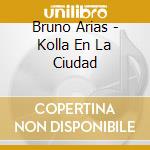 Bruno Arias - Kolla En La Ciudad