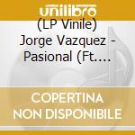(LP Vinile) Jorge Vazquez - Pasional (Ft. Karina La Prince lp vinile