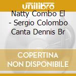 Natty Combo El - Sergio Colombo Canta Dennis Br cd